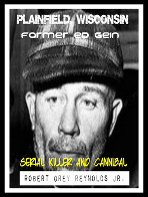 cover image of Plainfield, Wisconsin Farmer Ed Gein Serial Killer and Cannibal
